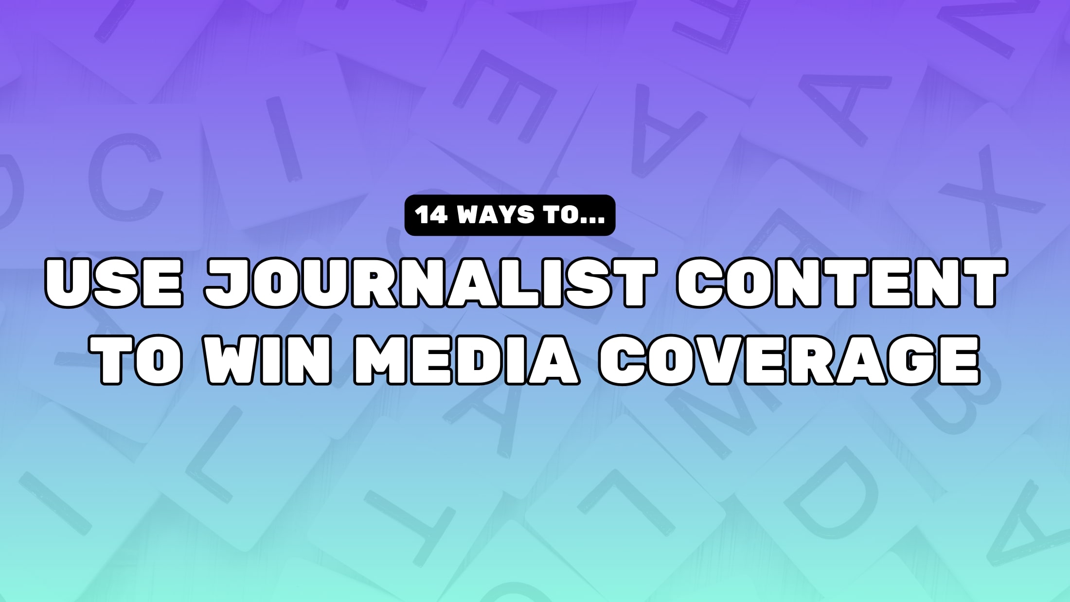 14 Ways Of Using Journalist Content To Win Media Coverage