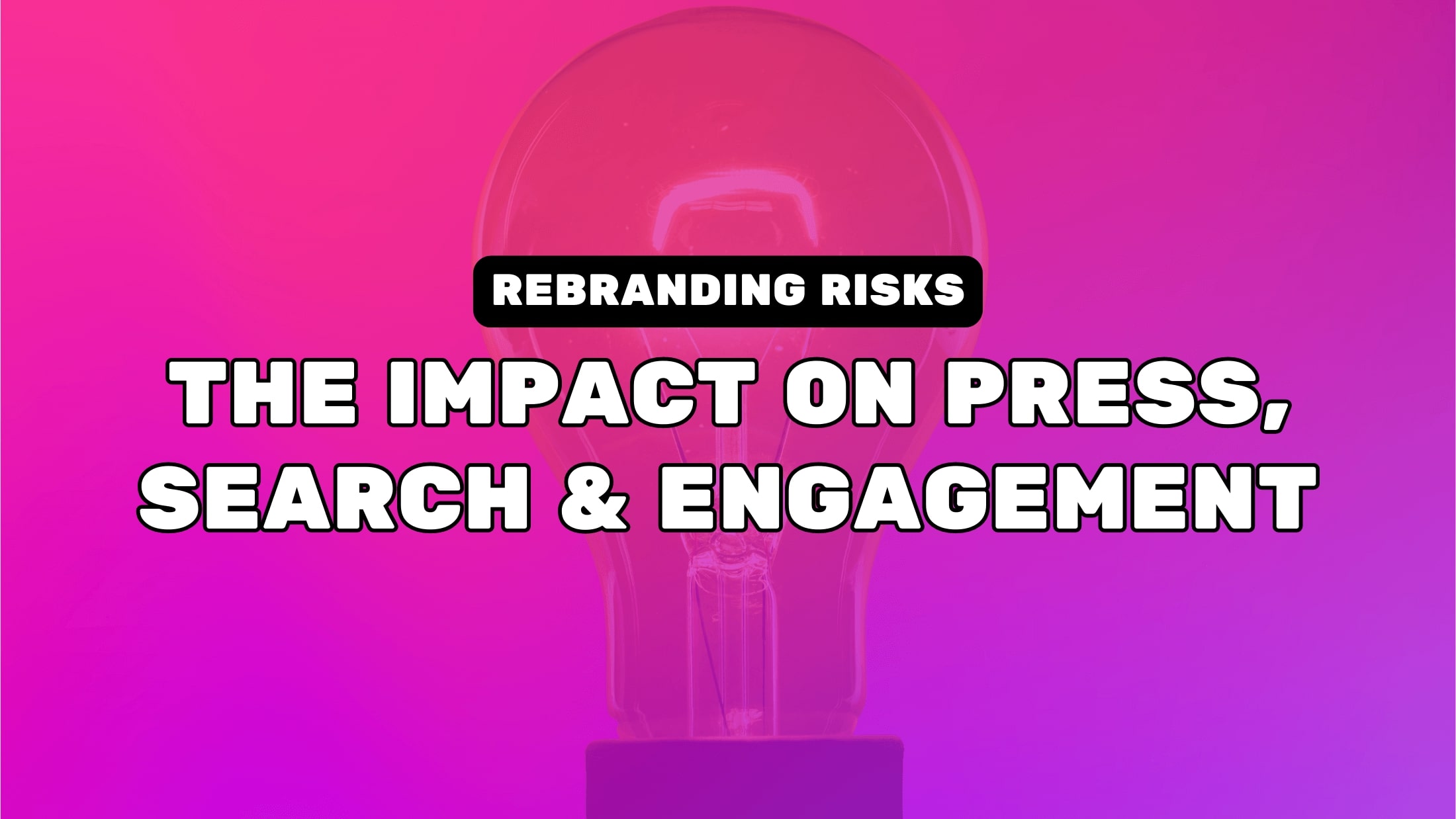 Rebranding Risks: The Impact on Press, Search & Engagement