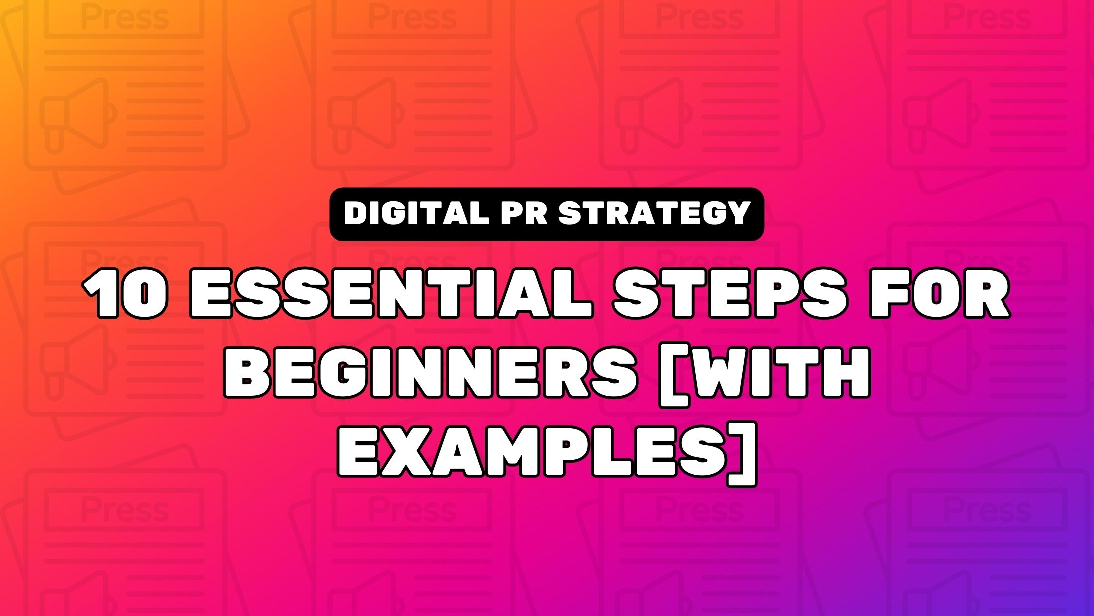 Building A Digital PR Strategy: 10 Essential Steps for Beginners [With Examples]