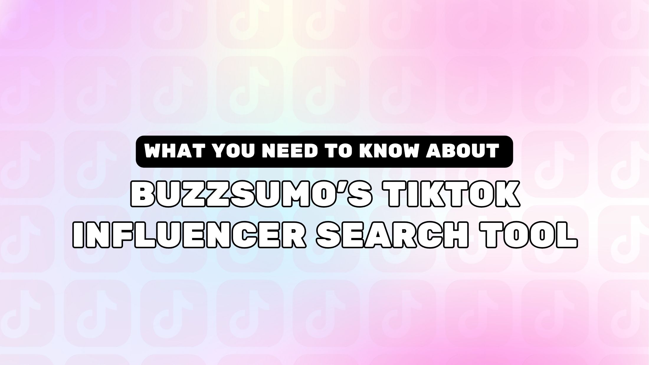 What You Need To Know About BuzzSumo’s TikTok Influencer Search Tool - Masthead Banner
