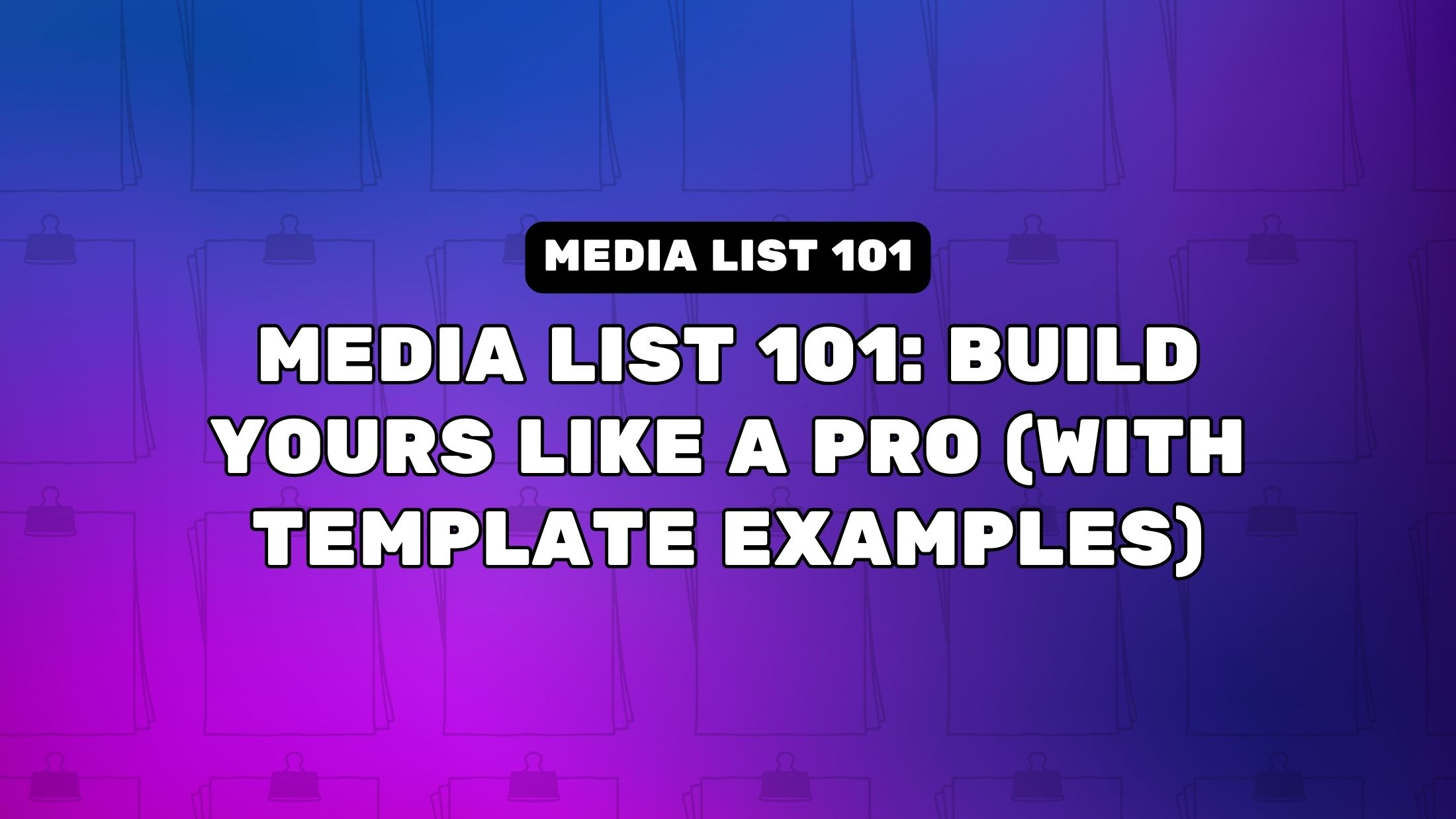 Media List 101: Build Yours Like a Pro (With Template Examples)